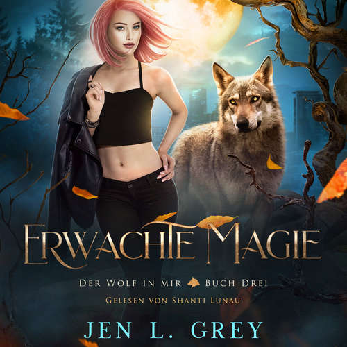Hoerbuch Erwachte Magie - Der Wolf in mir 3 - Fantasy Hörbuch - Jen L. Grey - Lunau