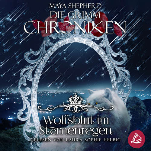 Hoerbuch Die Grimm-Chroniken 17 - Wolfsblut im Sternenregen - Maya Shepherd - Laura Sophie Helbig