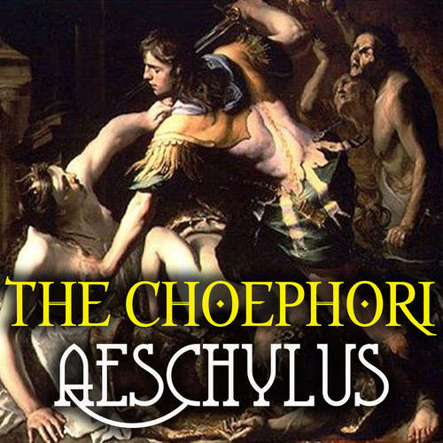 Audiobook The Choephori - Aeschylus - Mark Bowen