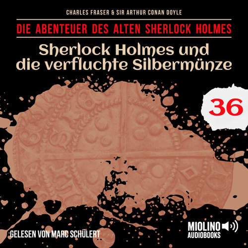 Hoerbuch Sherlock Holmes und die verfluchte Silbermünze (Die Abenteuer des alten Sherlock Holmes, Folge 36) - Sir Arthur Conan Doyle - Marc Schülert