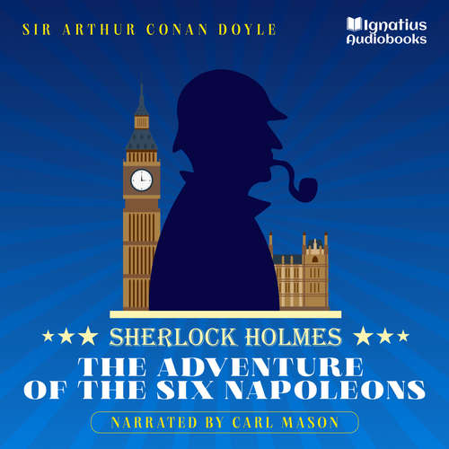 Audiobook The Adventure of the Six Napoleons - Sir Arthur Conan Doyle - Carl Mason