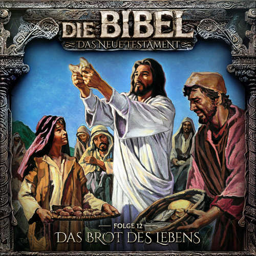 Hoerbuch Die Bibel, Neues Testament, Folge 12: Das Brot des Lebens - Aikaterini Maria Schlösser - Gerrit Schmidt-Foß