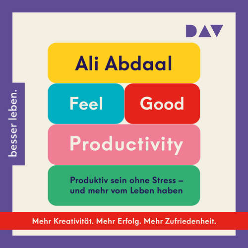 Hoerbuch Feel-Good Productivity. Produktiv sein ohne Stress - und mehr vom Leben haben - Ali Abdaal - Timo Fakhravar