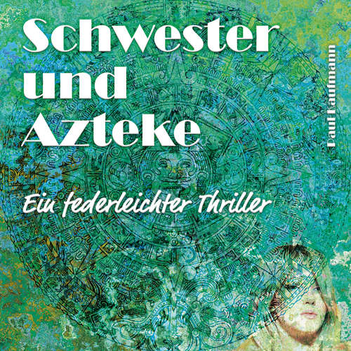 Hoerbuch Schwester und Azteke - Paul Kaufmann - Paul Kaufmann