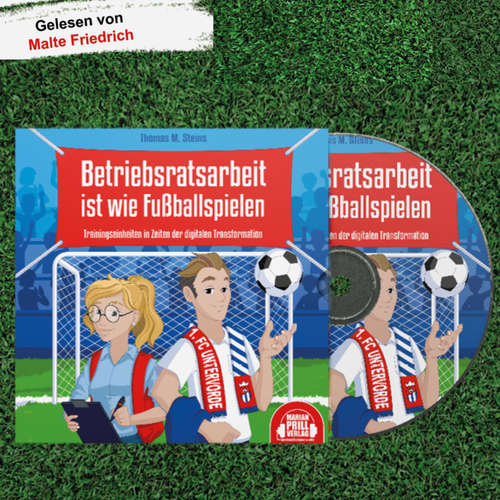 Hoerbuch Betriebsratsarbeit ist wie Fußballspielen - Thomas M. Steins - Malte Friedrich