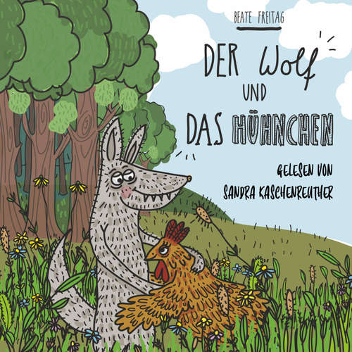 Hoerbuch Der Wolf und das Hühnchen - Beate Freitag - Sandra Kaschenreuther