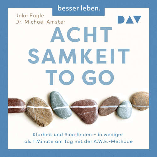 Hoerbuch Achtsamkeit to Go. Klarheit und Sinn finden - in weniger als 1 Minute pro Tag mit der A.W.E.-Methode - Jake Eagle - Timur Işık