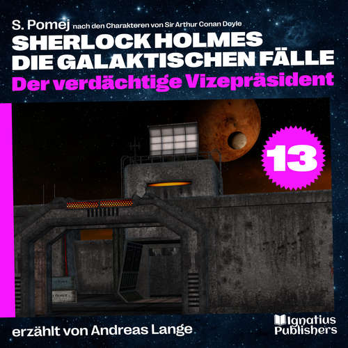 Hoerbuch Der verdächtige Vizepräsident (Sherlock Holmes - Die galaktischen Fälle, Folge 13) - Sir Arthur Conan Doyle - Andreas Lange