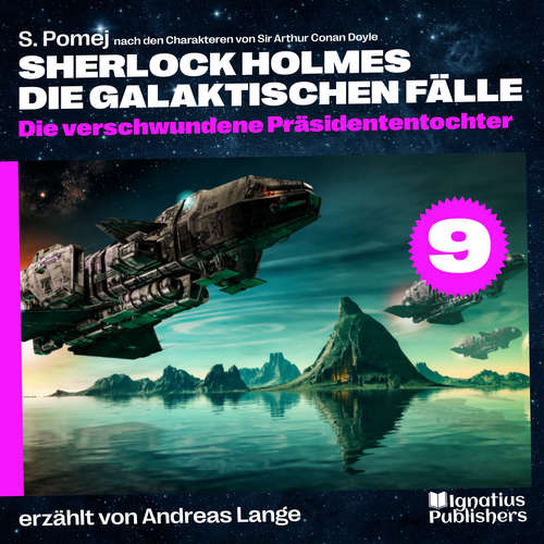 Hoerbuch Die verschwundene Präsidententochter (Sherlock Holmes - Die galaktischen Fälle, Folge 9) - Sir Arthur Conan Doyle - Andreas Lange