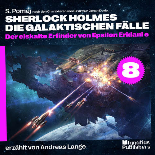 Hoerbuch Der eiskalte Erfinder von Epsilon Eridani e (Sherlock Holmes - Die galaktischen Fälle, Folge 8) - Sir Arthur Conan Doyle - Andreas Lange