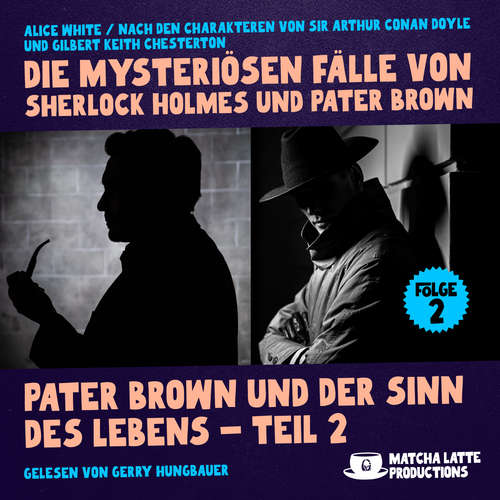 Hoerbuch Pater Brown und der Sinn des Lebens - Teil 2 (Die mysteriösen Fälle von Sherlock Holmes und Pater Brown, Folge 2) - Sir Arthur Conan Doyle - Gerry Hungbauer