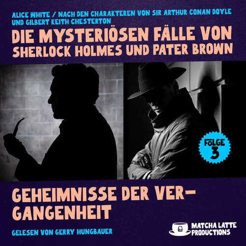 Hoerbuch Geheimnisse der Vergangenheit (Die mysteriösen Fälle von Sherlock Holmes und Pater Brown, Folge 3) - Sir Arthur Conan Doyle - Gerry Hungbauer
