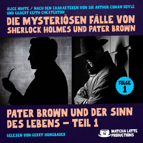 Hoerbuch Pater Brown und der Sinn des Lebens - Teil 1 (Die mysteriösen Fälle von Sherlock Holmes und Pater Brown, Folge 1) - Sir Arthur Conan Doyle - Gerry Hungbauer