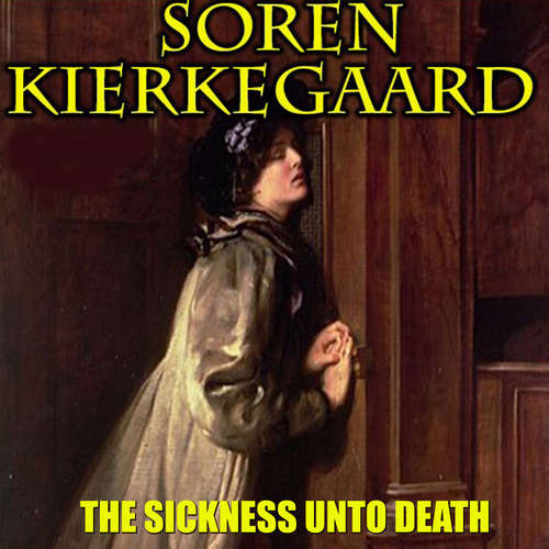Audiobook The Sickness Unto Death - Soren Kierkegaard - Peter Coates