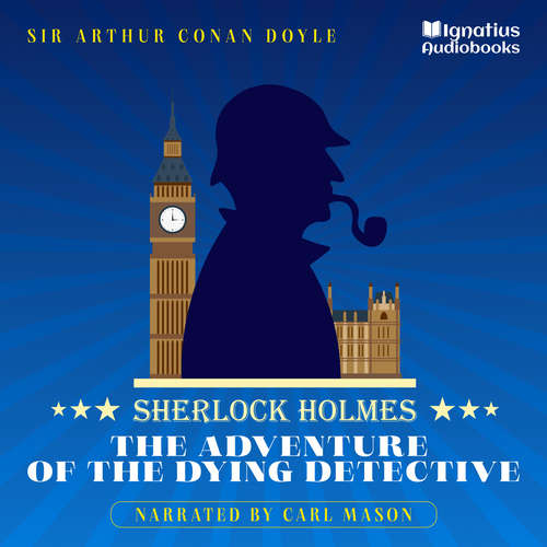 Audiobook The Adventure of the Dying Detective - Sir Arthur Conan Doyle - Carl Mason