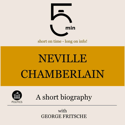 Audiobook Neville Chamberlain: A short biography - 5 Minutes - George Fritsche