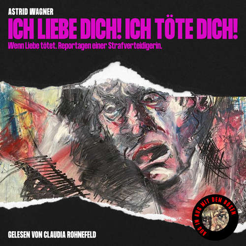 Hoerbuch Ich liebe dich! Ich töte dich! - Astrid Wagner - Claudia Rohnefeld