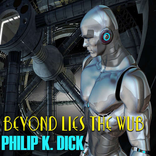 Audiobook Beyond Lies the Wub - Philip K. Dick - Mark Bowen