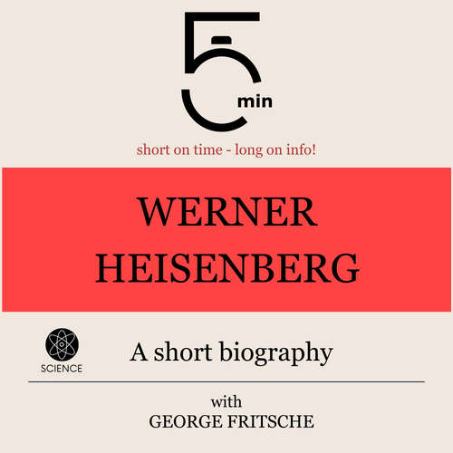 Audiobook Werner Heisenberg: A short biography - 5 Minutes - George Fritsche
