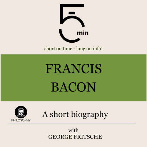 Audiobook Francis Bacon: A short biography - 5 Minutes - George Fritsche