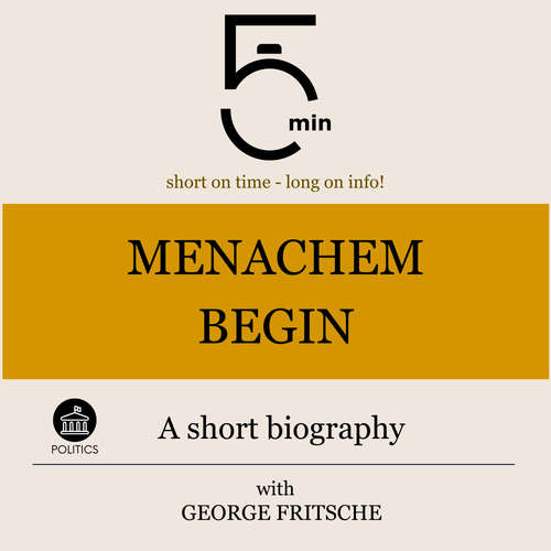 Audiobook Menachem Begin: A short biography - 5 Minutes - George Fritsche