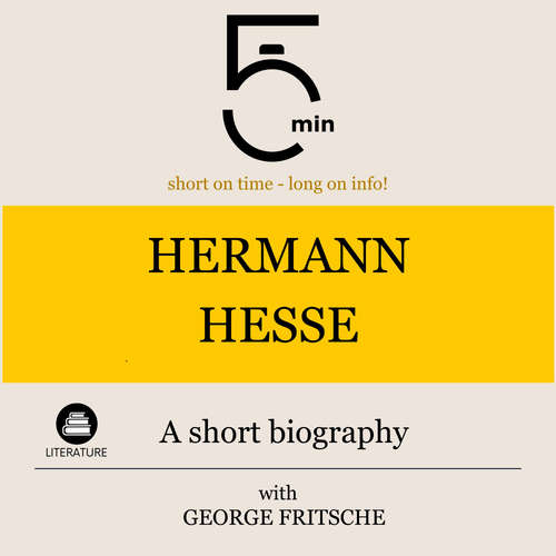 Audiobook Hermann Hesse: A short biography - 5 Minutes - George Fritsche