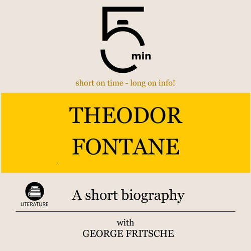 Audiobook Theodor Fontane: A short biography - 5 Minutes - George Fritsche