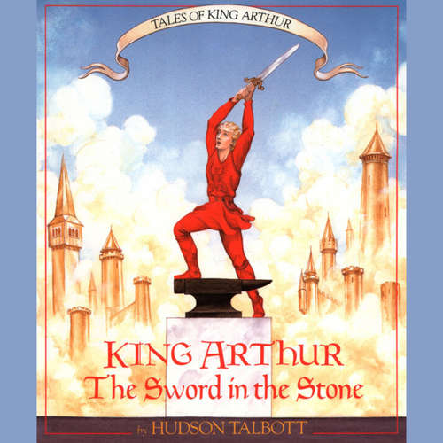 Audiobook King Arthur: The Sword in the Stone - Tales of King Arthur, Book 1 - Hudson Talbott - Christian Coulson