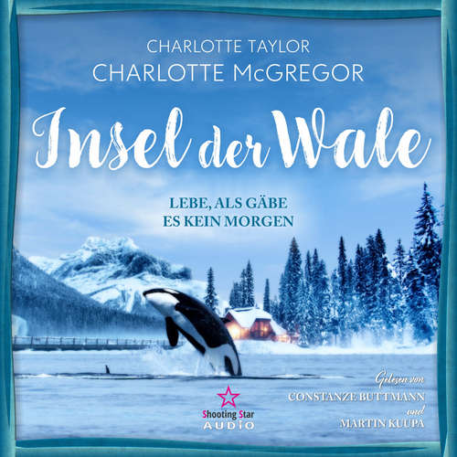 Hoerbuch Lebe, als gäbe es kein Morgen - Insel der Wale, Band 1 - Charlotte Taylor - Constanze Buttmann