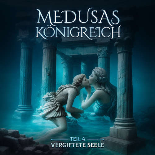 Hoerbuch Medusas Königreich, Teil 4: Vergiftete Seele - Aikaterini Maria Schlösser - Saskia Haisch