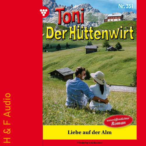 Hoerbuch Liebe auf der Alm - Toni der Hüttenwirt, Band 351 - Friederike von Buchner - Synthesized Voice - Male