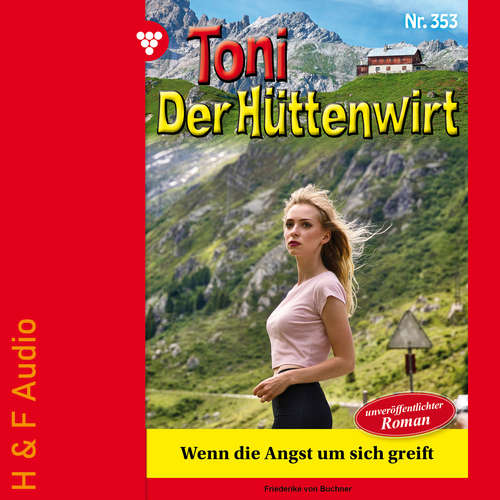 Hoerbuch Wenn die Angst um sich greift - Toni der Hüttenwirt, Band 353 - Friederike von Buchner - Synthesized Voice - Male