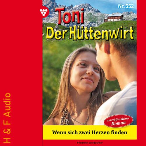 Hoerbuch Wenn sich zwei Herzen finden - Toni der Hüttenwirt, Band 352 - Friederike von Buchner - Synthesized Voice - Female