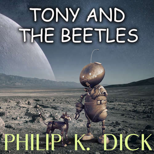 Audiobook Tony and the Beetles - Philip K. Dick - Mark Bowen