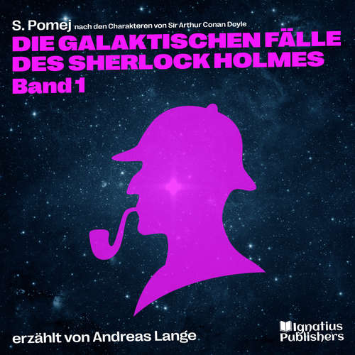 Hoerbuch Die galaktischen Fälle des Sherlock Holmes (Band 1) - Sir Arthur Conan Doyle - Andreas Lange