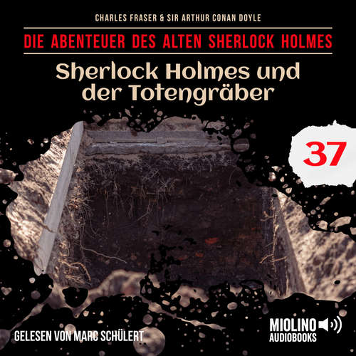Hoerbuch Sherlock Holmes und der Totengräber (Die Abenteuer des alten Sherlock Holmes, Folge 37) - Sir Arthur Conan Doyle - Marc Schülert