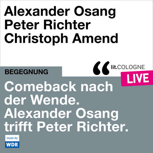 Hoerbuch Comeback nach der Wende. Alexander Osang trifft Peter Richter - lit.COLOGNE live - Alexander Osang - Alexander Osang