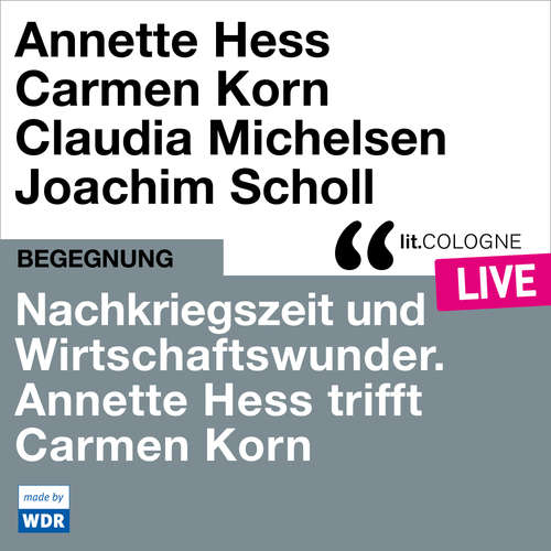 Hoerbuch Nachkriegszeit und Wirtschaftswunder. Annette Hess trifft Carmen Korn - lit.COLOGNE live - Annette Hess - Annette Hess