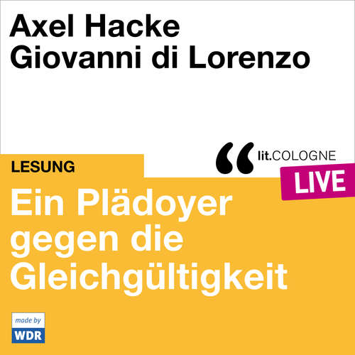 Hoerbuch Plädoyer gegen die Gleichgültigkeit - lit.COLOGNE live - Axel Hacke - Axel Hacke