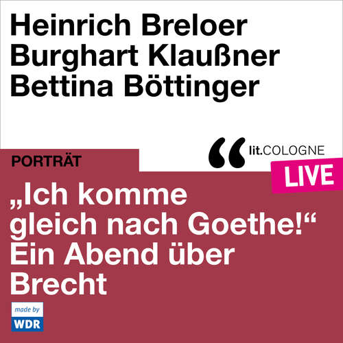 Hoerbuch "Ich komme gleich nach Goethe." Ein Abend über Brecht - lit.COLOGNE live - Bertholt Brecht - Heinrich Breloer