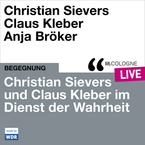 Hoerbuch Christian Sievers und Klaus Kleber im Dienst der Wahrheit - lit.COLOGNE live - Christian Sievers - Christian Sievers