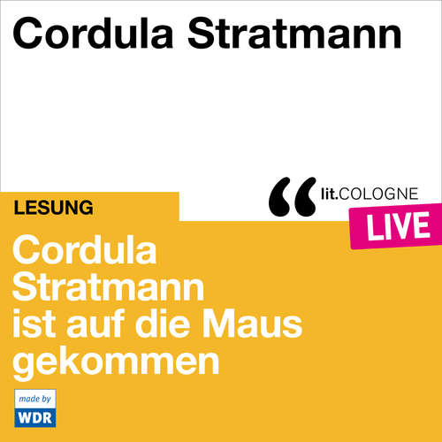Hoerbuch Cordula Stratmann ist auf die Maus gekommen - lit.COLOGNE live - Cordula Stratmann - Cordula Stratmann