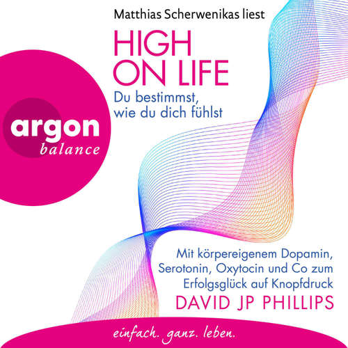 Hoerbuch High on Life: Du bestimmst, wie du dich fühlst - David JP Phillips - Matthias Scherwenikas