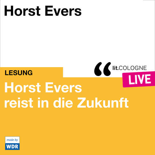 Hoerbuch Horst Evers reist in die Zukunft - lit.COLOGNE live - Horst Evers - Horst Evers