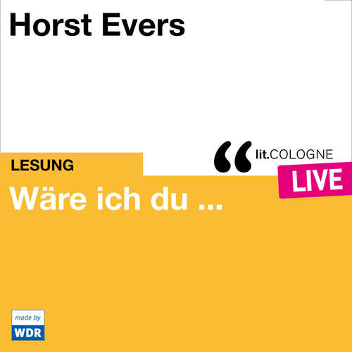 Hoerbuch Wäre ich du ... - lit.COLOGNE live - Horst Evers - Horst Evers