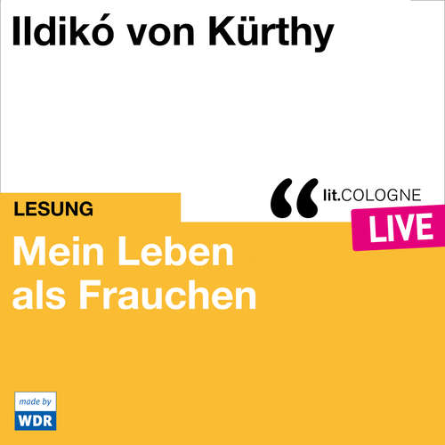 Hoerbuch Mein Leben als Frauchen - lit.COLOGNE live - Ildikó von Kürthy - Ildikó von Kürthy