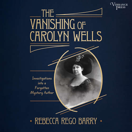 Audiobook The Vanishing of Carolyn Wells - Investigations into a Forgotten Mystery Author - Rebecca Rego Barry - Laura Jennings