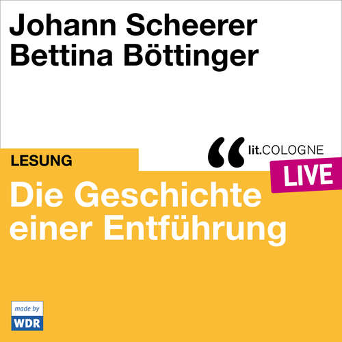 Hoerbuch Die Geschichte einer Entführung - lit.COLOGNE live - Johann Scheerer - Johann Scheerer