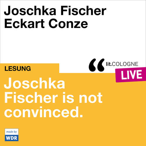 Hoerbuch Joschka Fischer is not convinced - lit.COLOGNE live - Joschka Fischer - Joschka Fischer