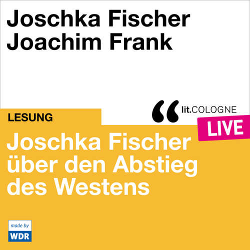 Hoerbuch Joschka Fischer über den Abstieg des Westens - lit.COLOGNE live - Joschka Fischer - Joschka Fischer